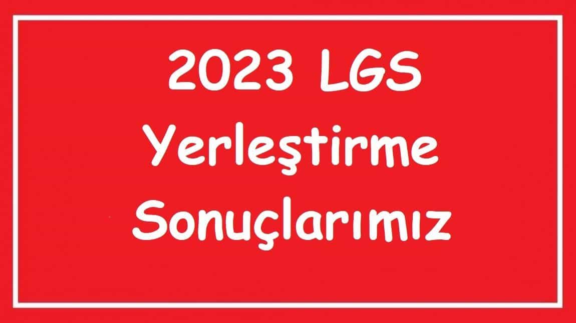 2023 Yılı LGS Yerleştirme Sonuçları Açıklandı