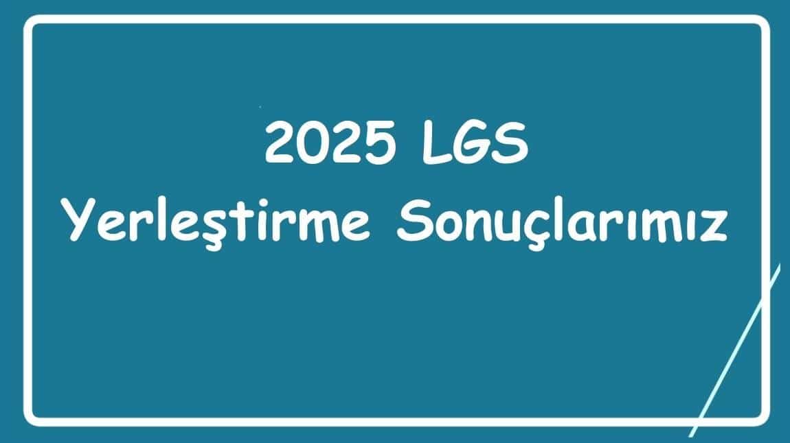 2025 LGS Yerleştirme Sonuçlarımız